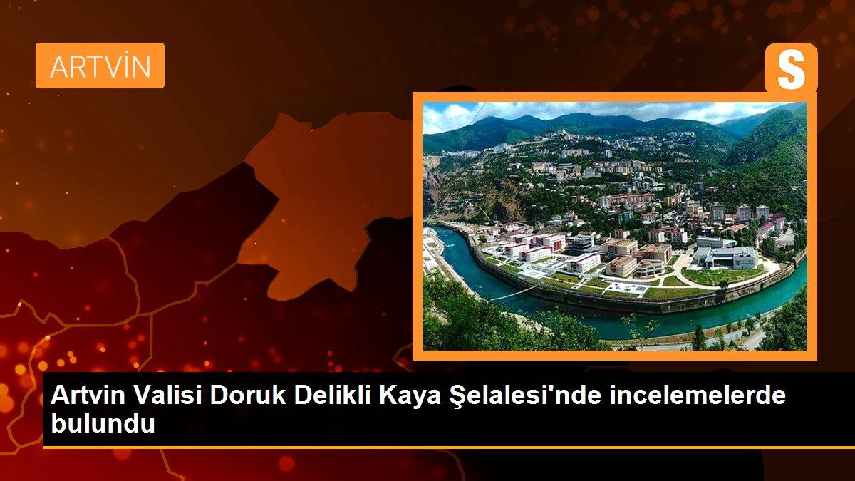 Artvin Valisi Doruk Delikli Kaya Şelalesi\'nde incelemelerde bulundu
