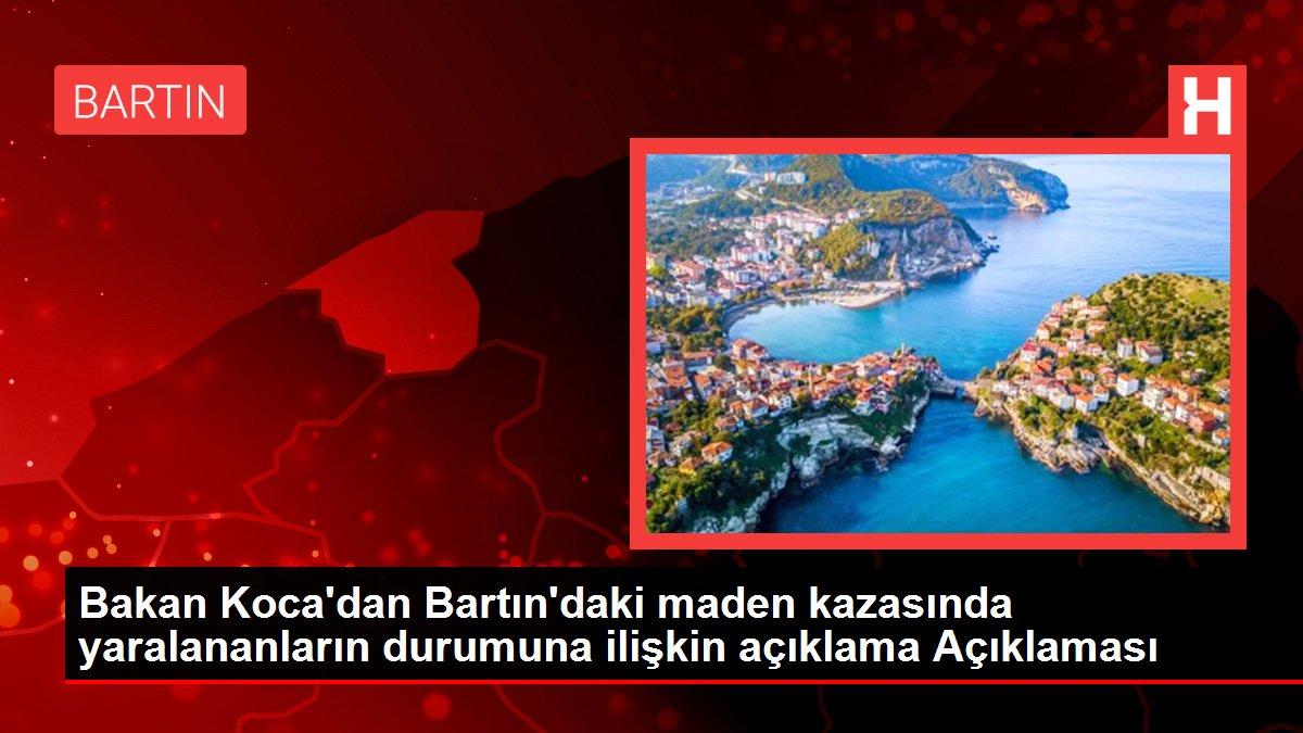 Bakan Koca'dan Bartın'daki maden kazasında yaralananların durumuna ilişkin açıklama Açıklaması