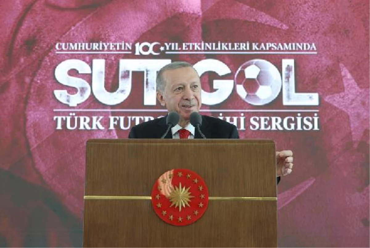 Cumhurbaşkanı Erdoğan, "Şut ve Gol: Türk Futbol Tarihi Sergisi" açılışında konuştu Açıklaması