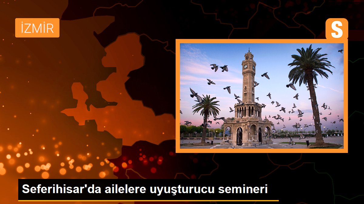Seferihisar\'da ailelere uyuşturucu semineri
