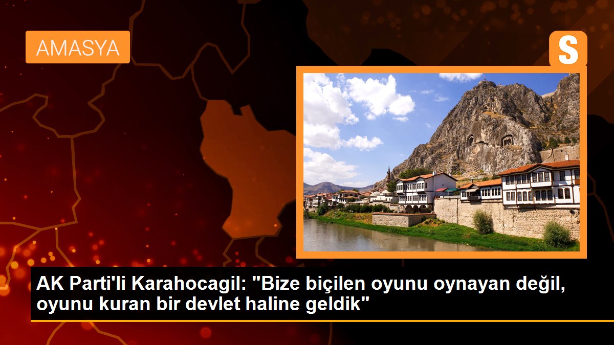 AK Parti\'li Karahocagil: "Bize biçilen oyunu oynayan değil, oyunu kuran bir devlet haline geldik"