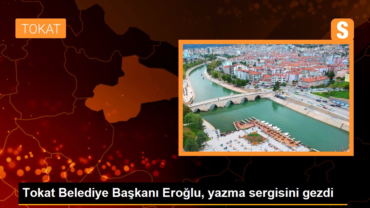 Tokat Belediye Başkanı Eroğlu, yazma sergisini gezdi