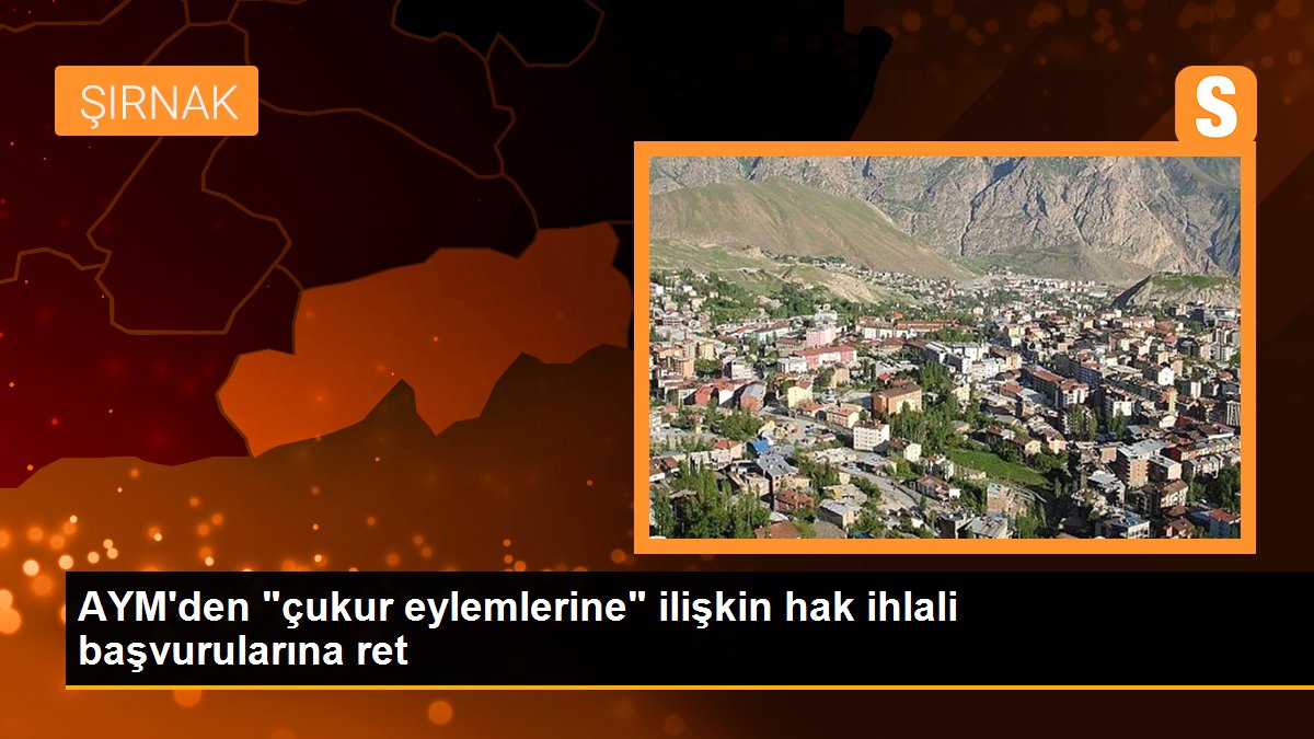 AYM\'den "çukur eylemlerine" ilişkin hak ihlali başvurularına ret