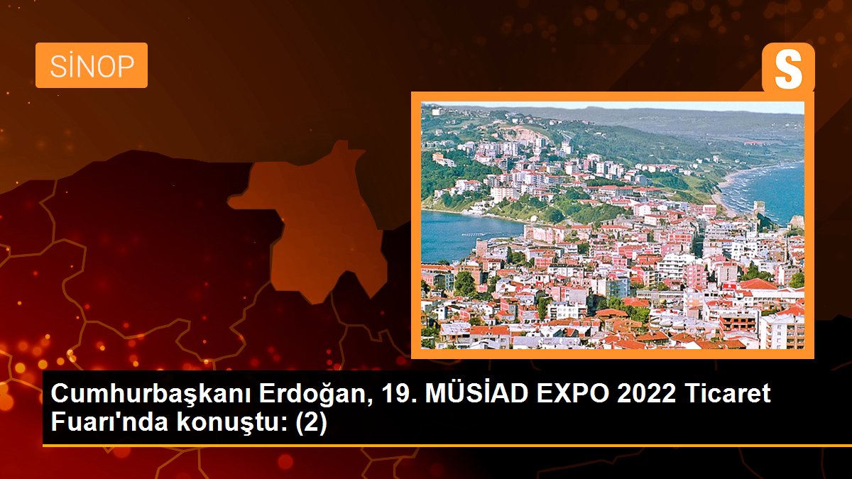 Cumhurbaşkanı Erdoğan, 19. MÜSİAD EXPO 2022 Ticaret Fuarı\'nda konuştu: (2)