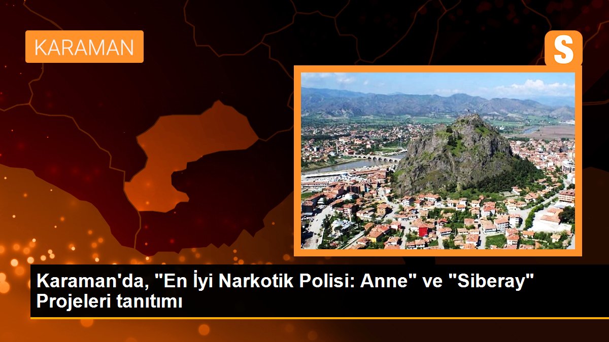 Karaman\'da, "En İyi Narkotik Polisi: Anne" ve "Siberay" Projeleri tanıtımı