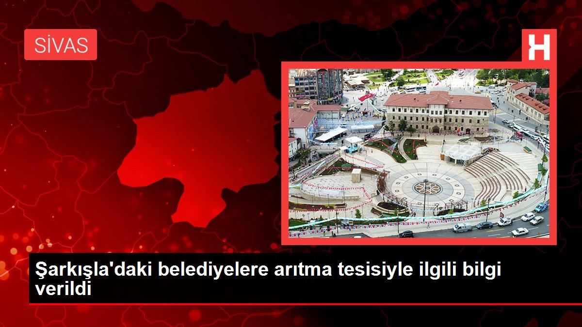 Şarkışla'daki belediyelere arıtma tesisiyle ilgili bilgi verildi