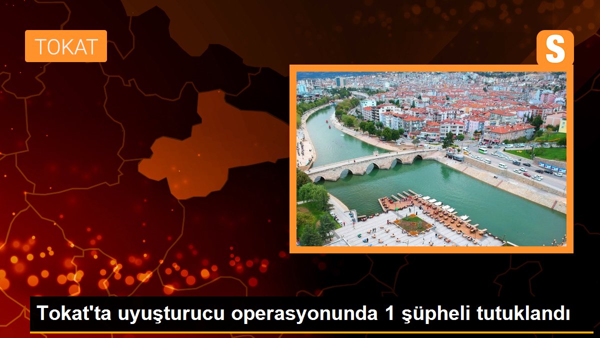 Tokat\'ta uyuşturucu operasyonunda 1 şüpheli tutuklandı