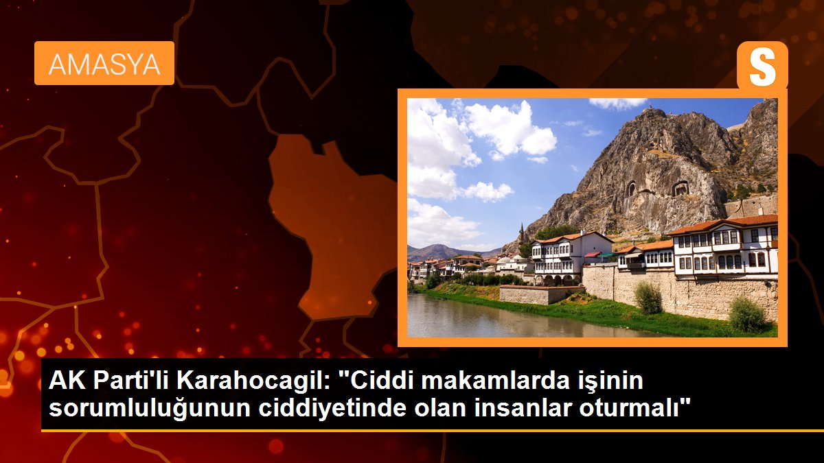 AK Parti\'li Karahocagil: "Ciddi makamlarda işinin sorumluluğunun ciddiyetinde olan insanlar oturmalı"