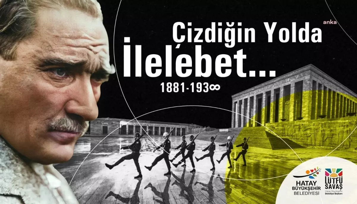 Hatay Büyükşehir Belediye Başkanı Savaş\'tan "10 Kasım Atatürk\'ü Anma Günü" mesajı