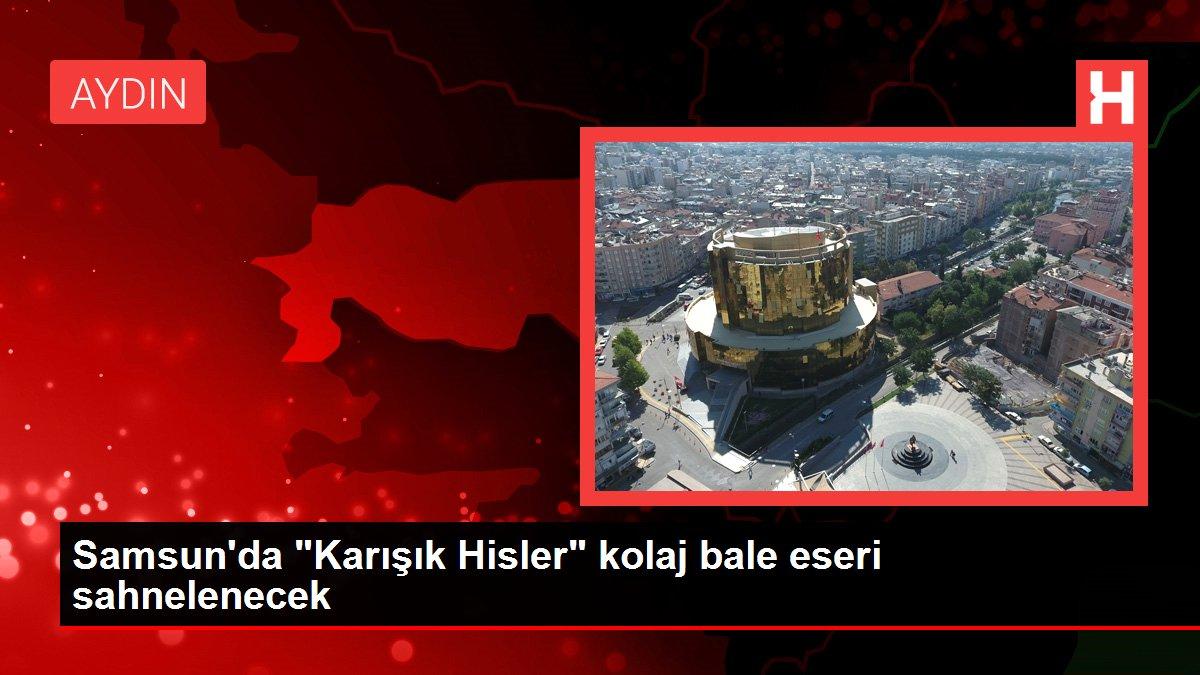 Samsun'da 'Karışık Hisler' kolaj bale eseri sahnelenecek