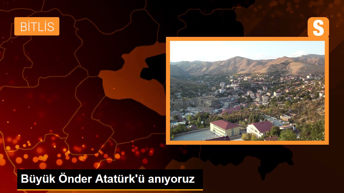 Büyük Önder Atatürk\'ü anıyoruz