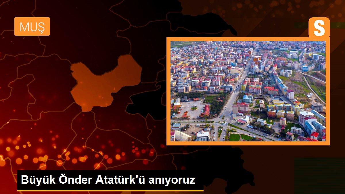 Büyük Önder Atatürk\'ü anıyoruz