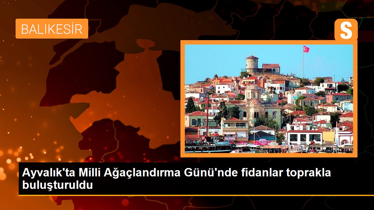 Ayvalık\'ta Milli Ağaçlandırma Günü\'nde fidanlar toprakla buluşturuldu