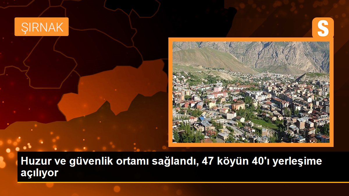Huzur ve güvenlik ortamı sağlandı, 47 köyün 40\'ı yerleşime açılıyor
