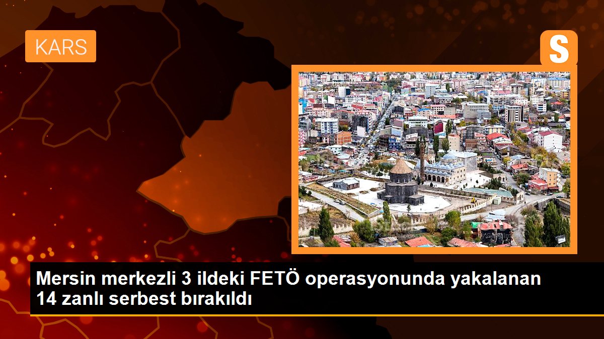 Mersin merkezli 3 ildeki FETÖ operasyonunda yakalanan 14 zanlı serbest bırakıldı