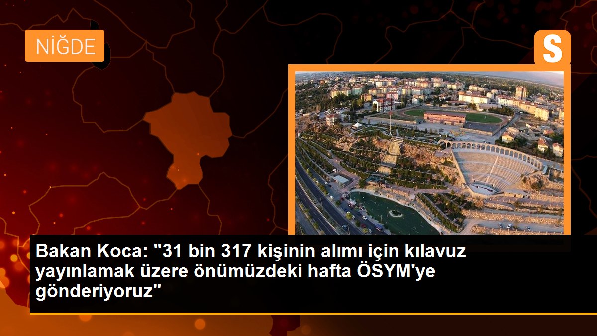 Bakan Koca: "31 bin 317 kişinin alımı için kılavuz yayınlamak üzere önümüzdeki hafta ÖSYM\'ye gönderiyoruz"
