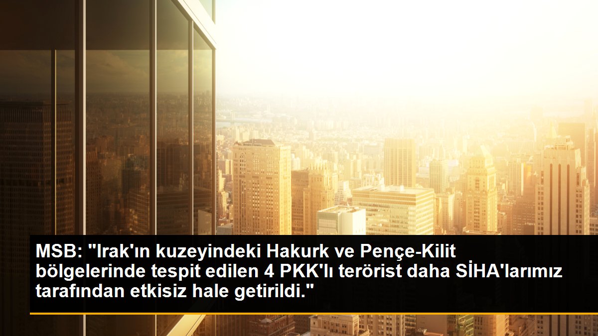 MSB: "Irak\'ın kuzeyindeki Hakurk ve Pençe-Kilit bölgelerinde tespit edilen 4 PKK\'lı terörist daha SİHA\'larımız tarafından etkisiz hale getirildi."