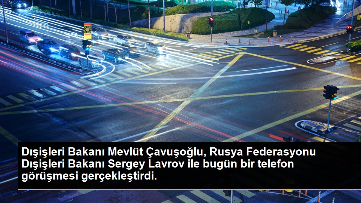 Dışişleri Bakanı Mevlüt Çavuşoğlu, Rusya Federasyonu Dışişleri Bakanı Sergey Lavrov ile bugün bir telefon görüşmesi gerçekleştirdi.
