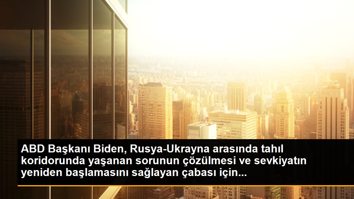 ABD Başkanı Biden, Rusya-Ukrayna arasında tahıl koridorunda yaşanan sorunun çözülmesi ve sevkiyatın yeniden başlamasını sağlayan çabası için...