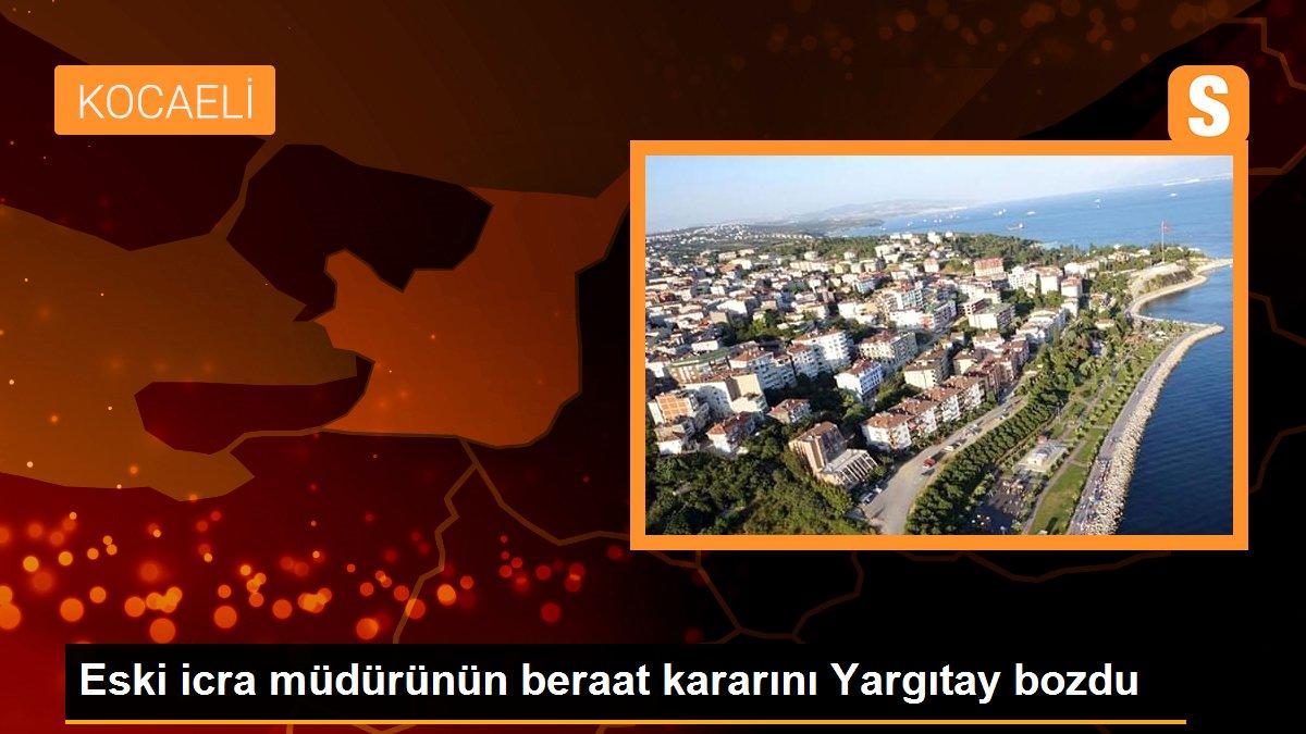Eski icra müdürünün beraat kararını Yargıtay bozdu