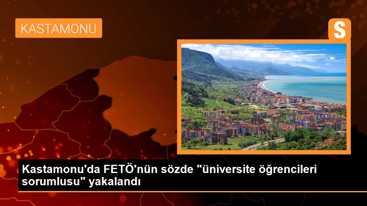 Kastamonu\'da FETÖ\'nün sözde "üniversite öğrencileri sorumlusu" yakalandı