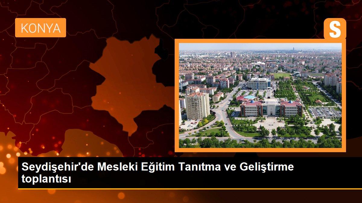 Seydişehir\'de Mesleki Eğitim Tanıtma ve Geliştirme toplantısı