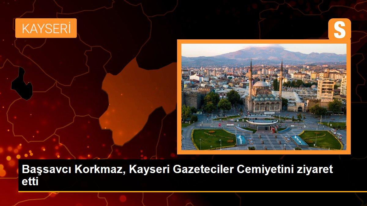 Başsavcı Korkmaz, Kayseri Gazeteciler Cemiyetini ziyaret etti