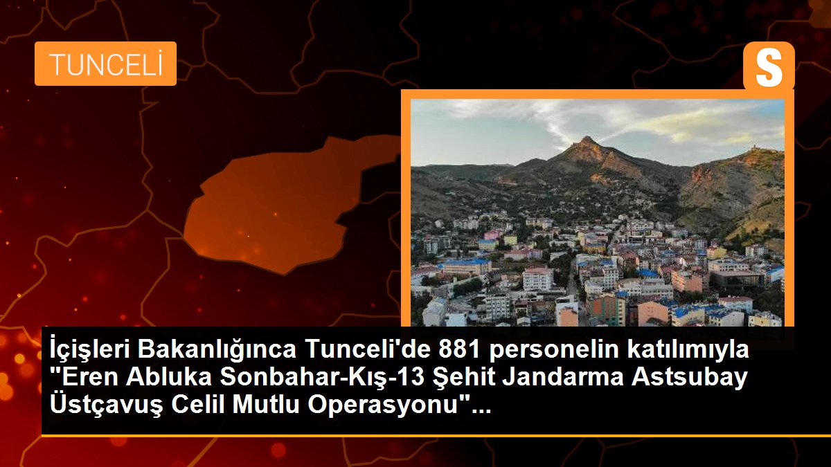 İçişleri Bakanlığınca Tunceli\'de 881 personelin katılımıyla "Eren Abluka Sonbahar-Kış-13 Şehit Jandarma Astsubay Üstçavuş Celil Mutlu Operasyonu"...