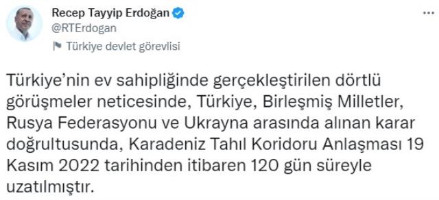 Cumhurbaşkanı Erdoğan: Karadeniz Tahıl Koridoru Anlaşması 19 Kasım'dan itibaren 120 gün süreyle uzatılmıştır Cumhurbaşkanı Erdoğan: Karadeniz Tahıl Koridoru Anlaşması 19 Kasım'dan itibaren 120 gün süreyle uzatılmıştır