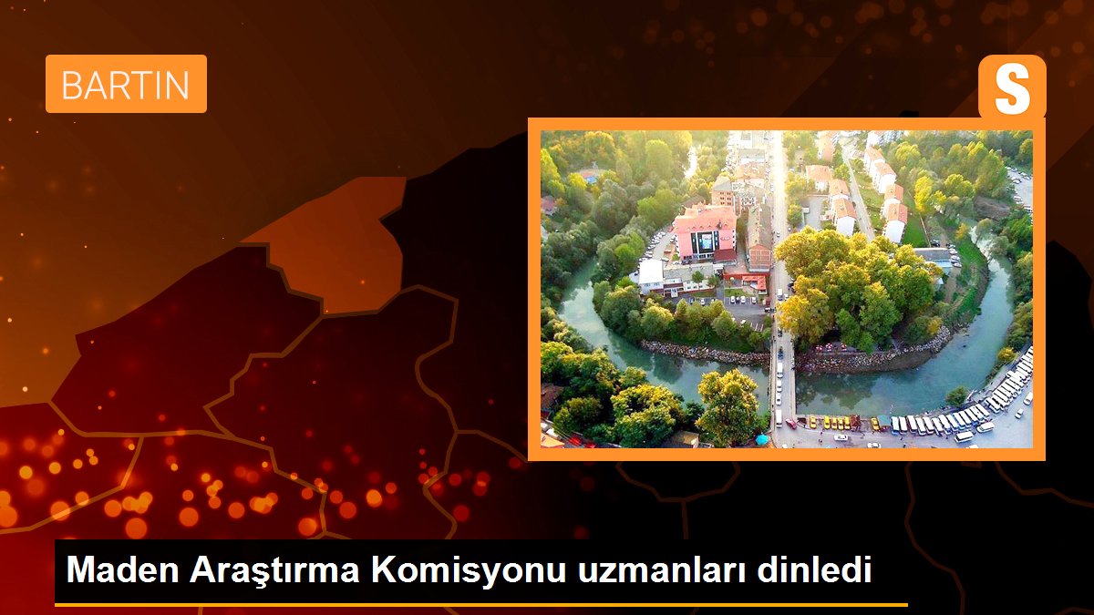 Maden Araştırma Komisyonu uzmanları dinledi