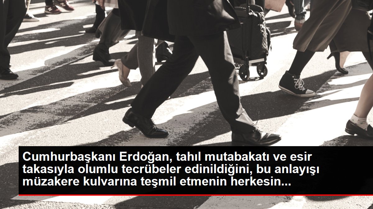 Cumhurbaşkanı Erdoğan, tahıl mutabakatı ve esir takasıyla olumlu tecrübeler edinildiğini, bu anlayışı müzakere kulvarına teşmil etmenin herkesin...
