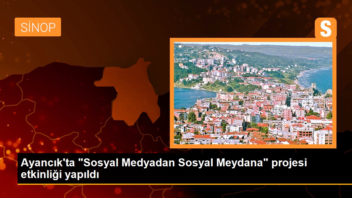 Ayancık\'ta "Sosyal Medyadan Sosyal Meydana" projesi etkinliği yapıldı