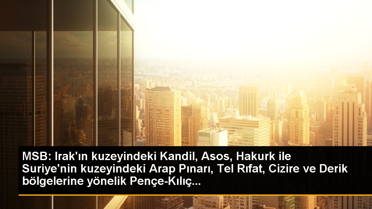 Milli Savunma Bakanlığı: "Teröristler tarafından ülkemize saldırılarda üs olarak kullanılan Irak kuzeyindeki Kandil, Asos, Hakurk ile Suriye...