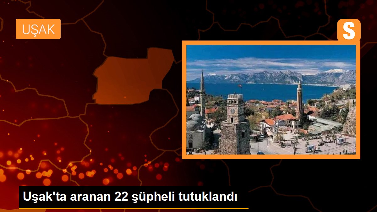 Uşak\'ta aranan 22 şüpheli tutuklandı