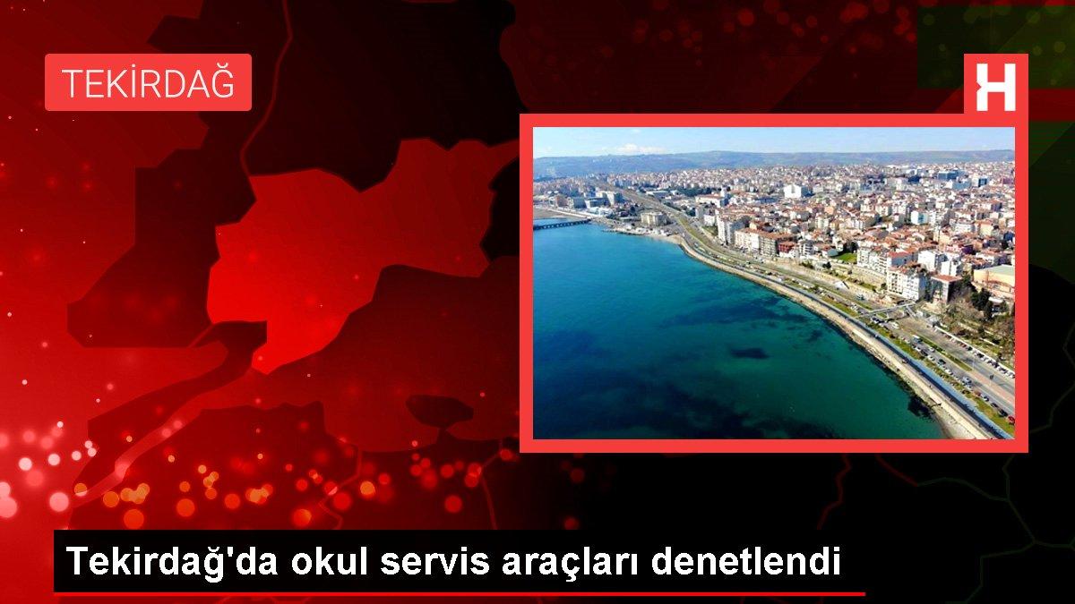 Tekirdağ'da okul servis araçları denetlendi
