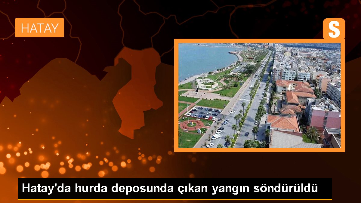 Hatay\'da hurda deposunda çıkan yangın söndürüldü
