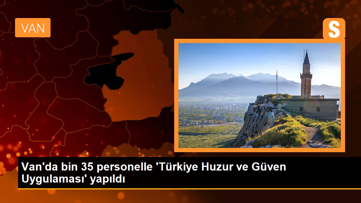 Van\'da bin 35 personelle \'Türkiye Huzur ve Güven Uygulaması\' yapıldı
