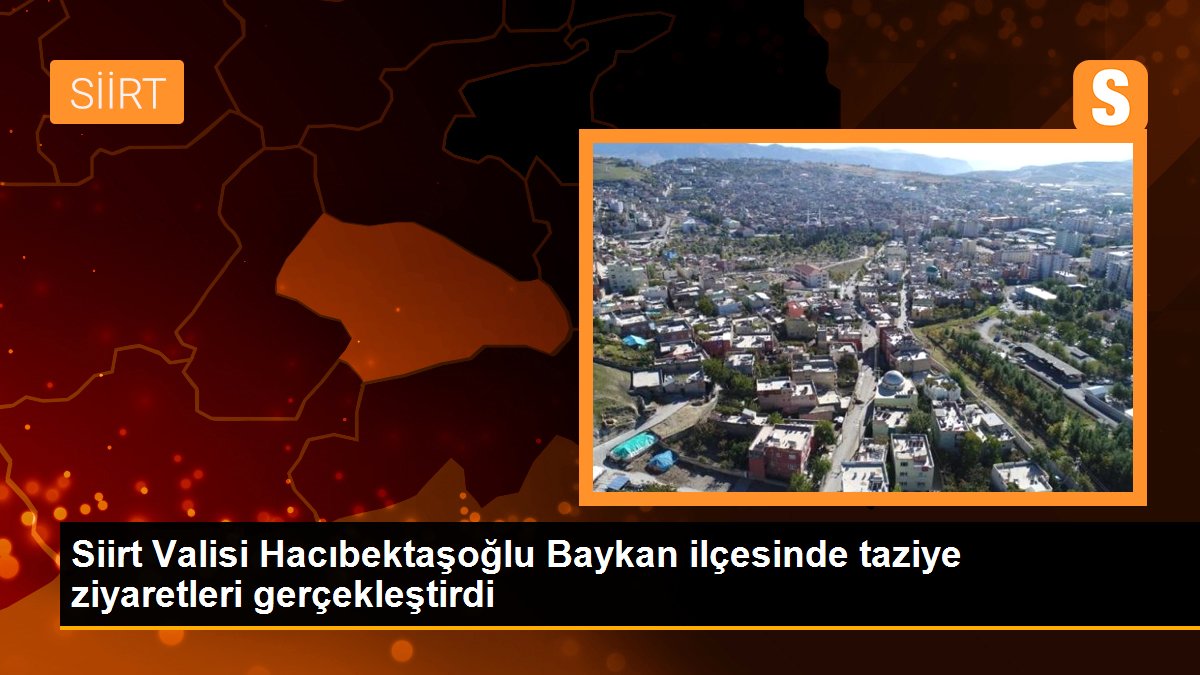Siirt Valisi Hacıbektaşoğlu Baykan ilçesinde taziye ziyaretleri gerçekleştirdi
