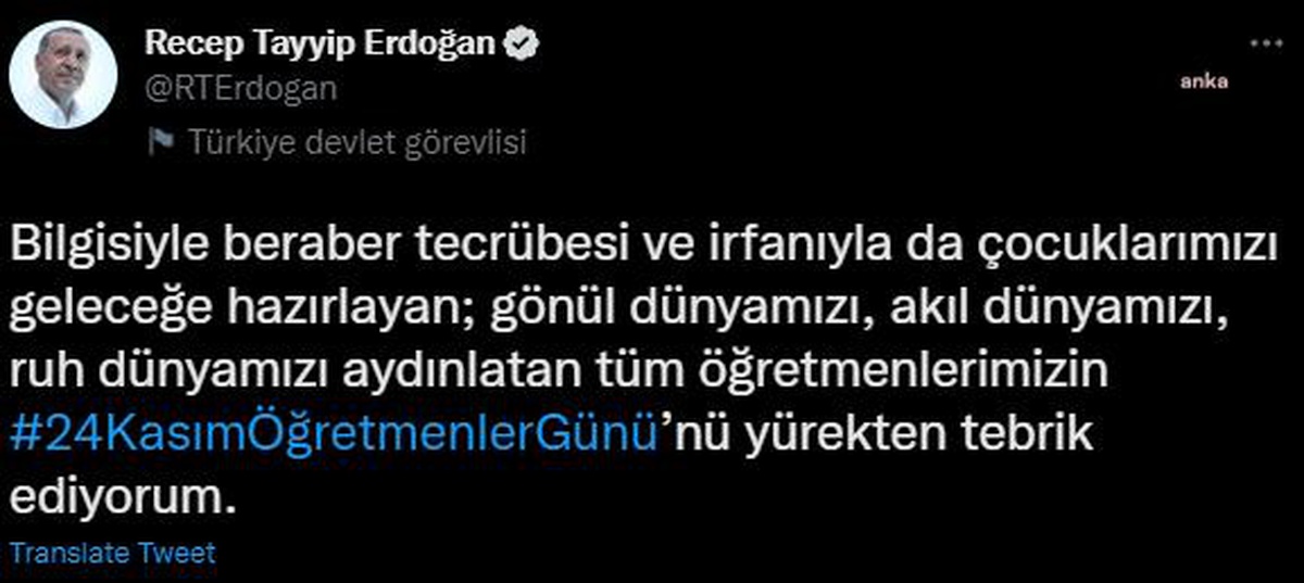 Erdoğan: "Çocuklarımızı Geleceğe Hazırlayan, Akıl Dünyamızı Aydınlatan Tüm Öğretmenlerimizin 24 Kasım Öğretmenler Günü\'nü Tebrik Ediyorum"