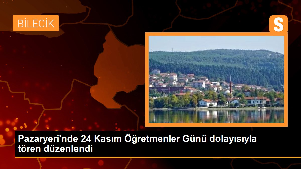 Pazaryeri\'nde 24 Kasım Öğretmenler Günü dolayısıyla tören düzenlendi