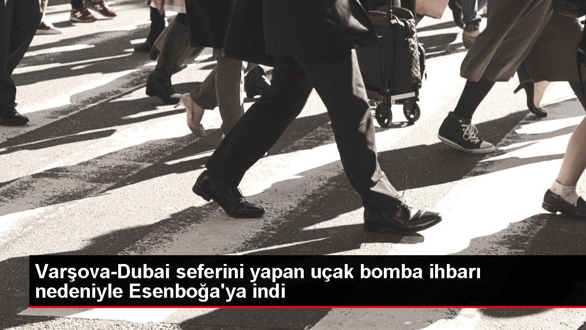 Varşova-Dubai seferini yapan uçak bomba ihbarı nedeniyle Esenboğa'ya indi