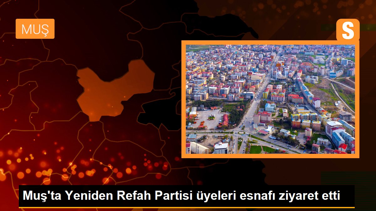 Muş\'ta Yeniden Refah Partisi üyeleri esnafı ziyaret etti