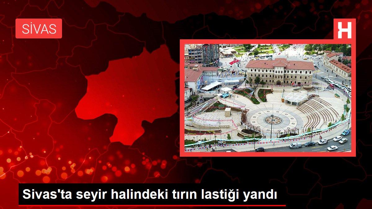 Sivas'ta seyir halindeki tırın lastiği yandı
