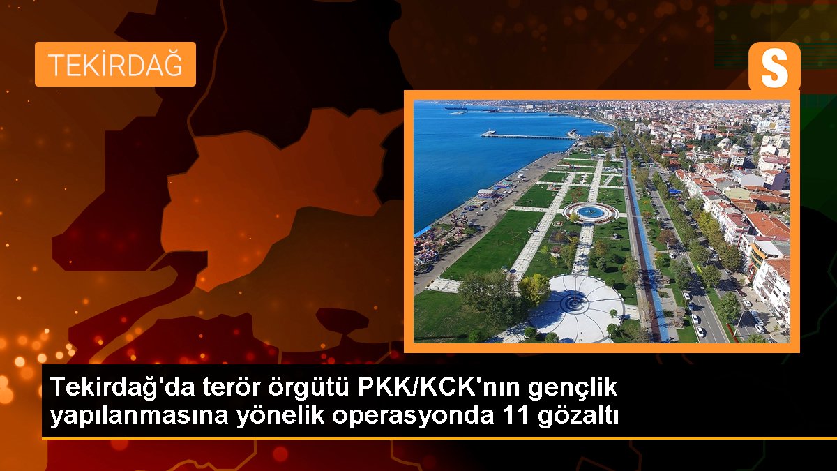 Tekirdağ\'da terör örgütü PKK/KCK\'nın gençlik yapılanmasına yönelik operasyonda 11 gözaltı
