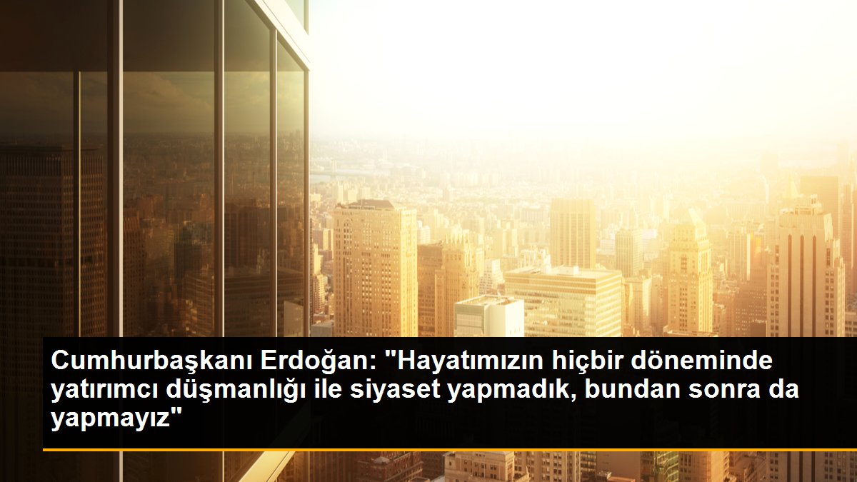 Cumhurbaşkanı Erdoğan\' dan önemli açıklamalar Açıklaması