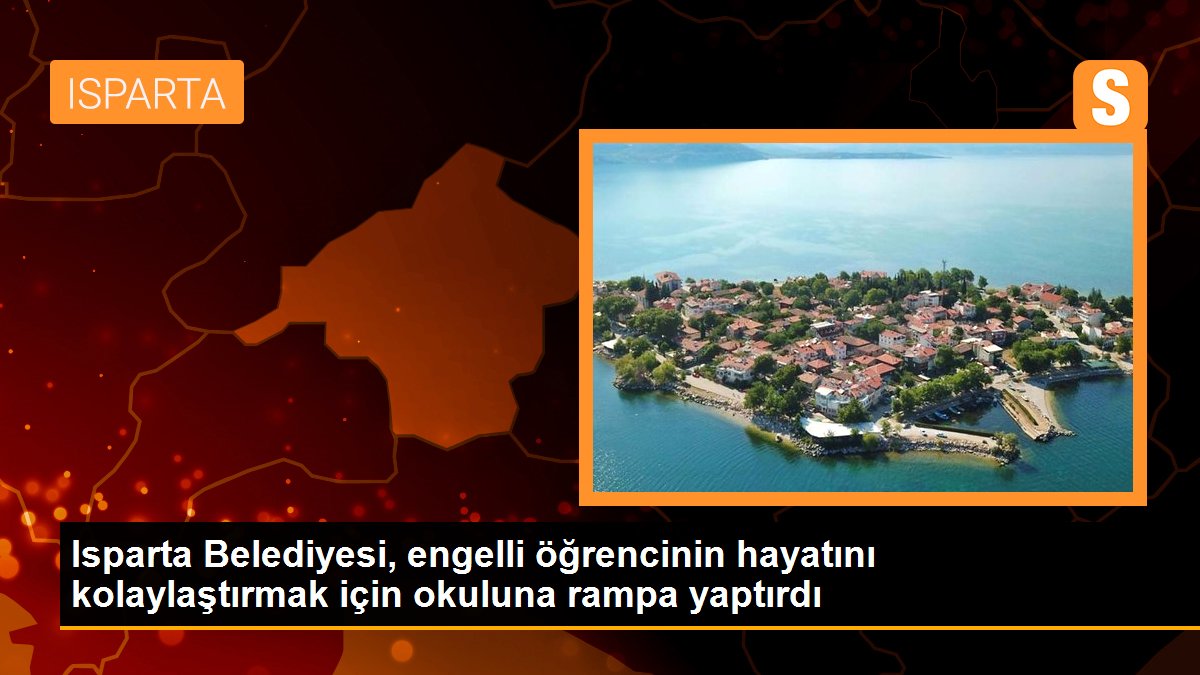 Isparta Belediyesi, engelli öğrencinin hayatını kolaylaştırmak için okuluna rampa yaptırdı