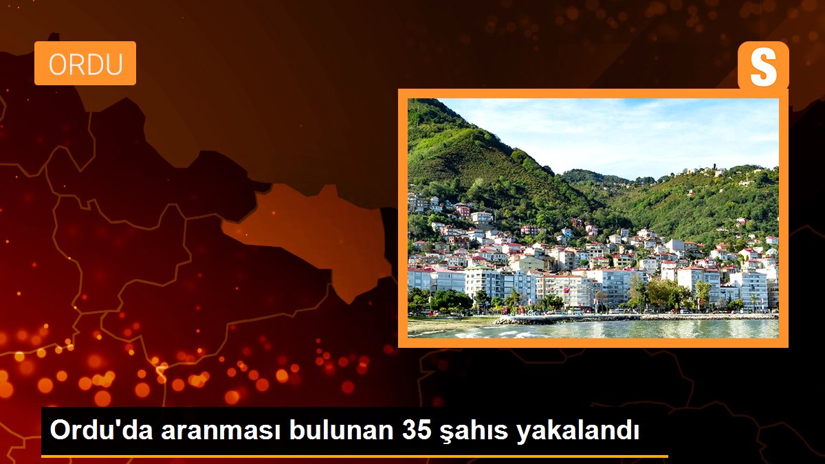 Ordu\'da aranması bulunan 35 şahıs yakalandı
