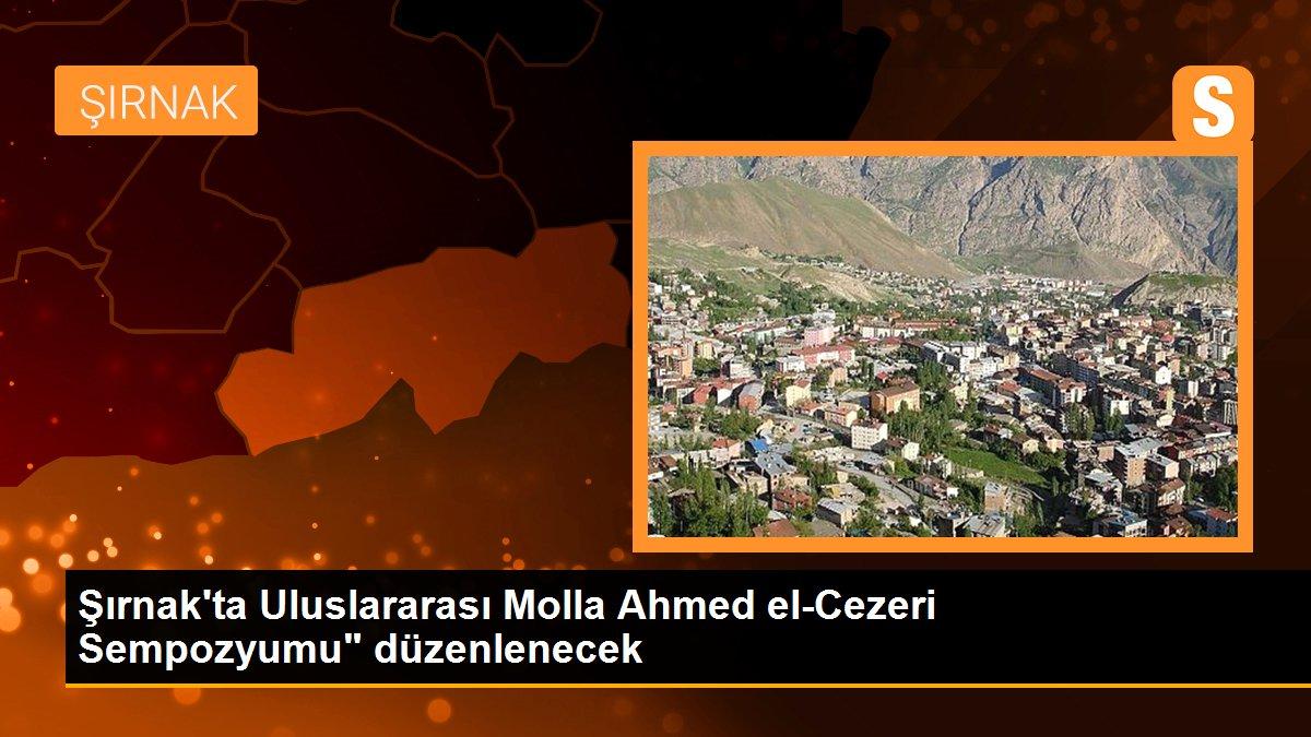 Şırnak\'ta Uluslararası Molla Ahmed el-Cezeri Sempozyumu" düzenlenecek