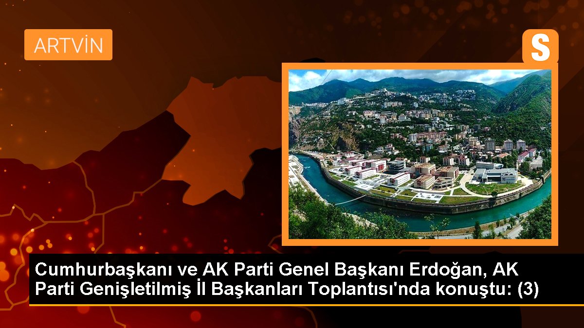 Cumhurbaşkanı ve AK Parti Genel Başkanı Erdoğan, AK Parti Genişletilmiş İl Başkanları Toplantısı\'nda konuştu: (3)