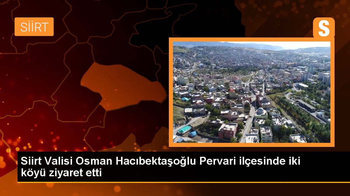 Siirt Valisi Osman Hacıbektaşoğlu Pervari ilçesinde iki köyü ziyaret etti